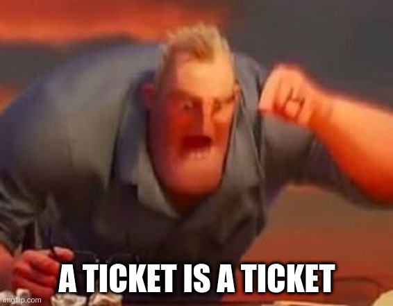 A Ticket Is A Ticket